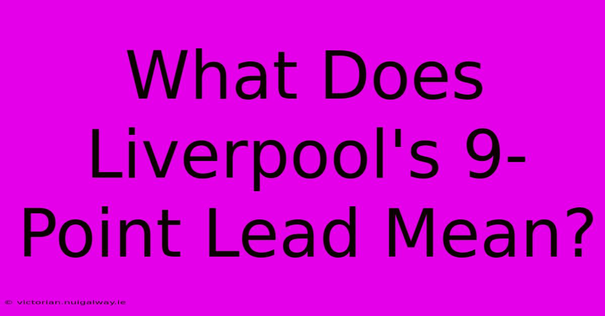 What Does Liverpool's 9-Point Lead Mean?