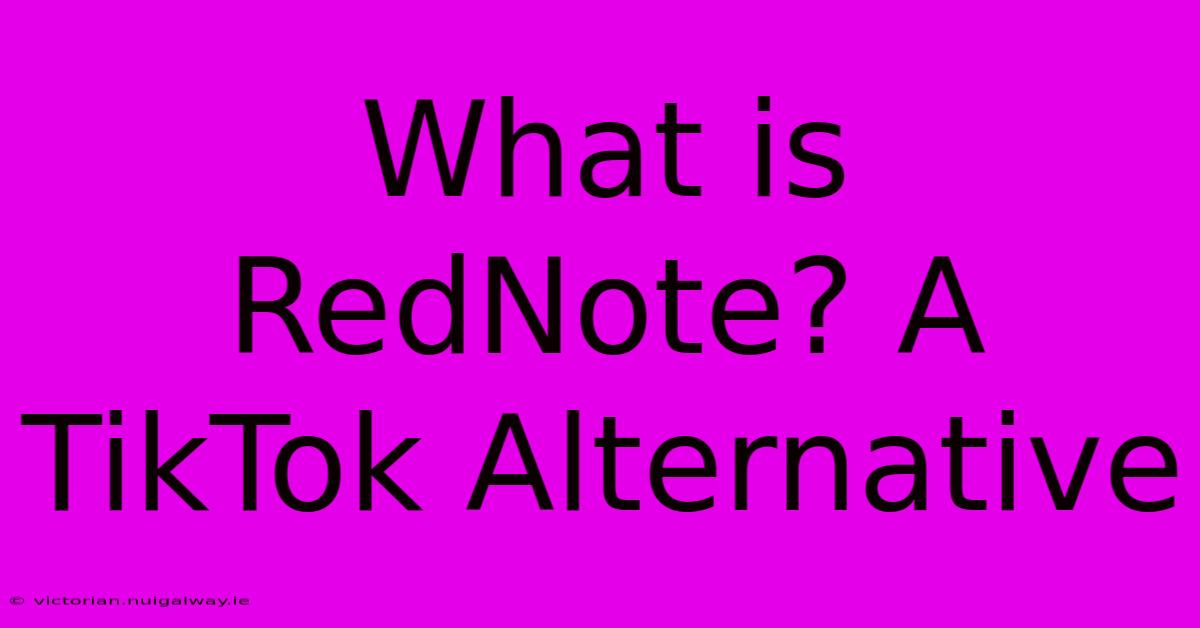 What Is RedNote? A TikTok Alternative