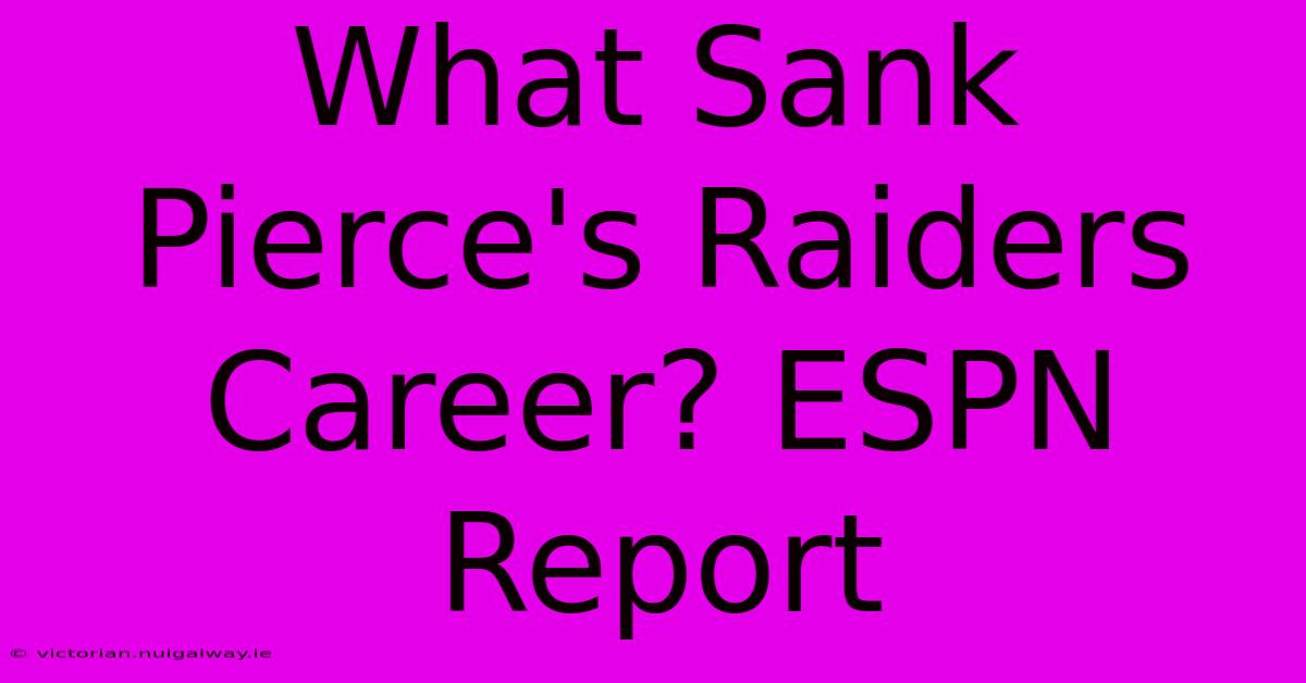 What Sank Pierce's Raiders Career? ESPN Report