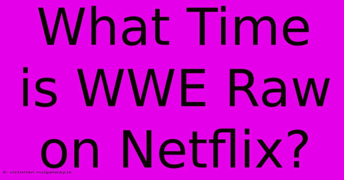 What Time Is WWE Raw On Netflix?