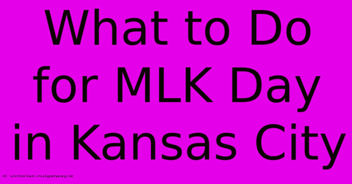 What To Do For MLK Day In Kansas City