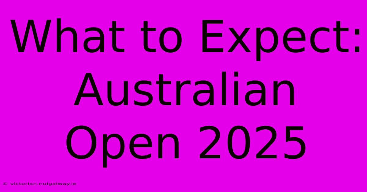 What To Expect: Australian Open 2025