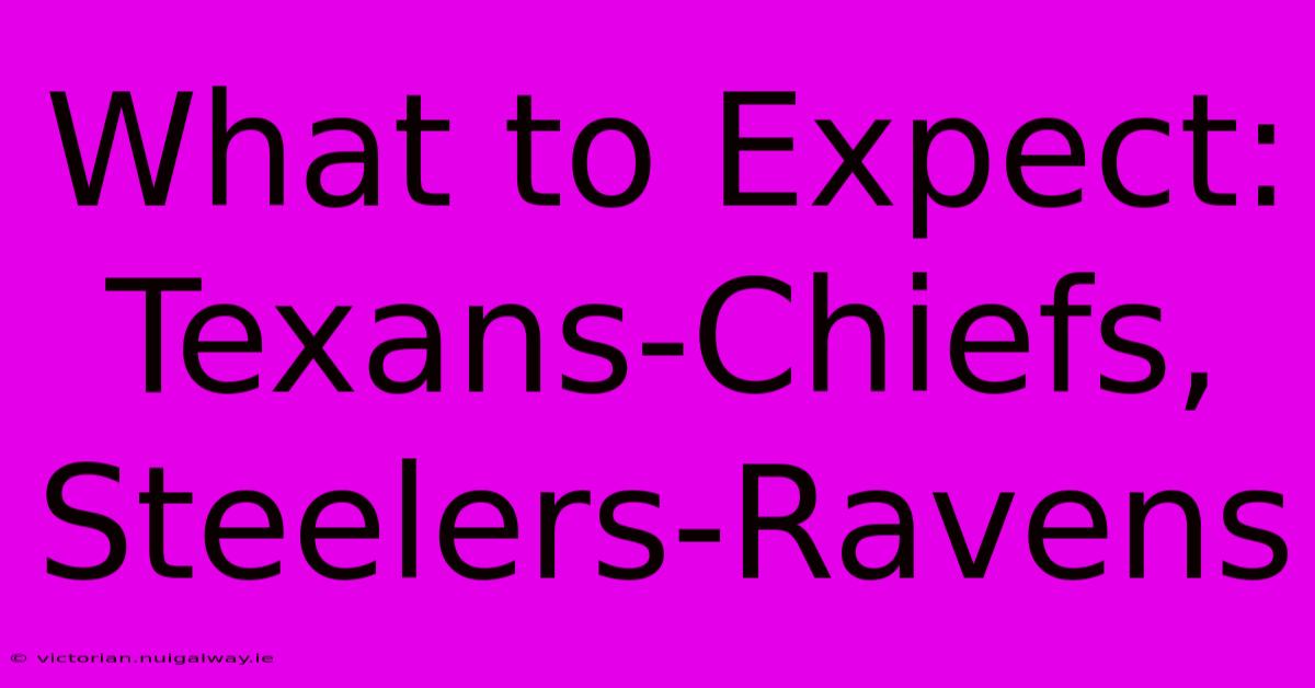 What To Expect: Texans-Chiefs, Steelers-Ravens