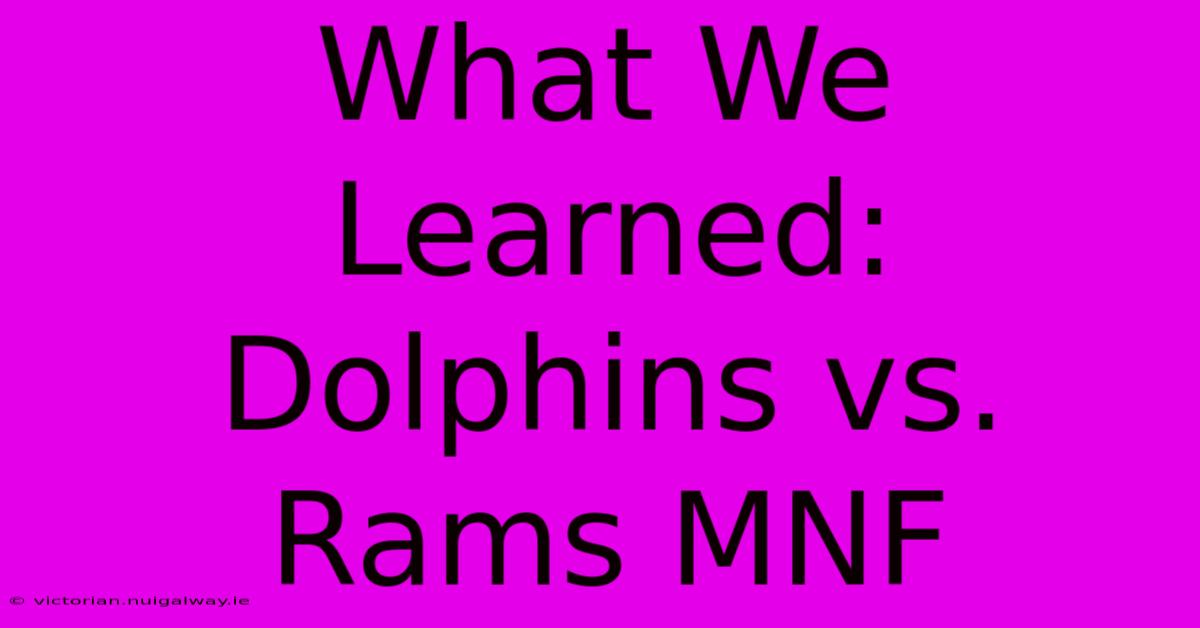 What We Learned: Dolphins Vs. Rams MNF