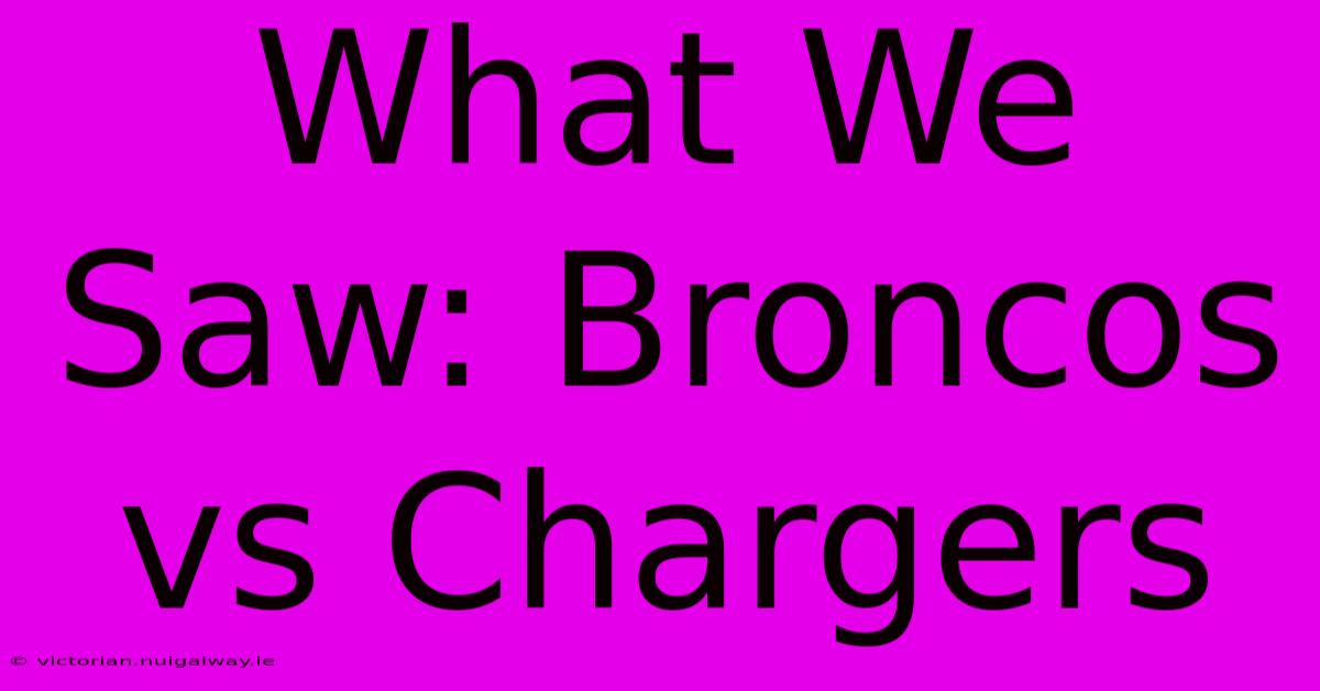 What We Saw: Broncos Vs Chargers