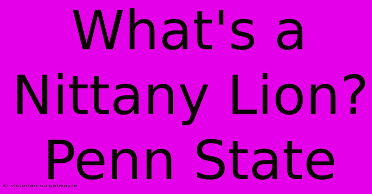 What's A Nittany Lion? Penn State