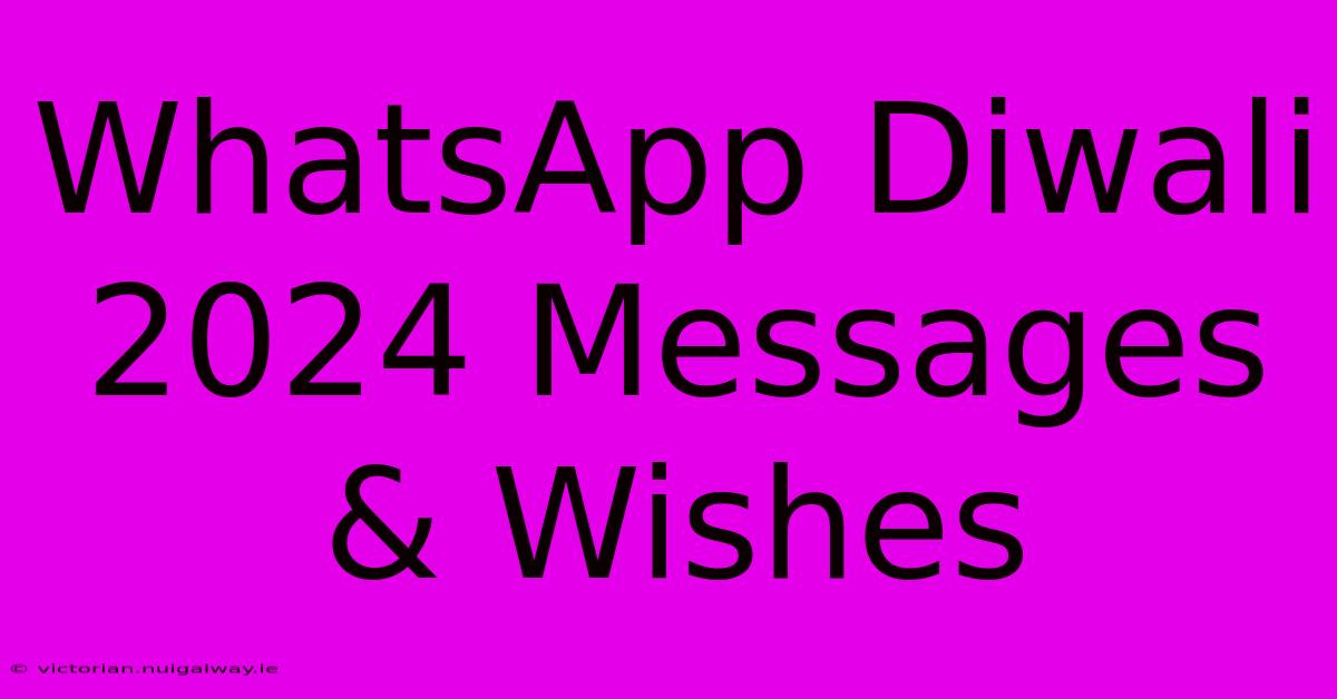 WhatsApp Diwali 2024 Messages & Wishes