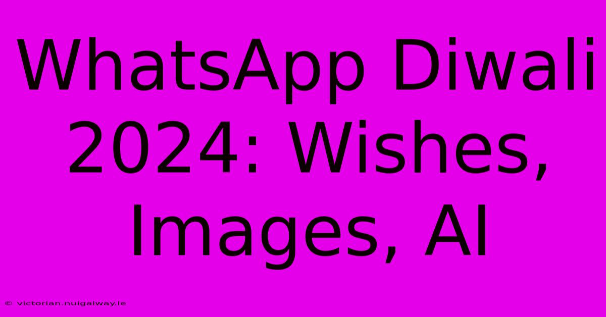 WhatsApp Diwali 2024: Wishes, Images, AI