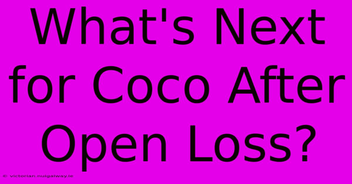 What's Next For Coco After Open Loss?