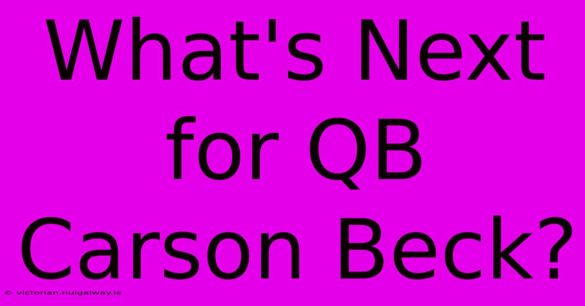 What's Next For QB Carson Beck?