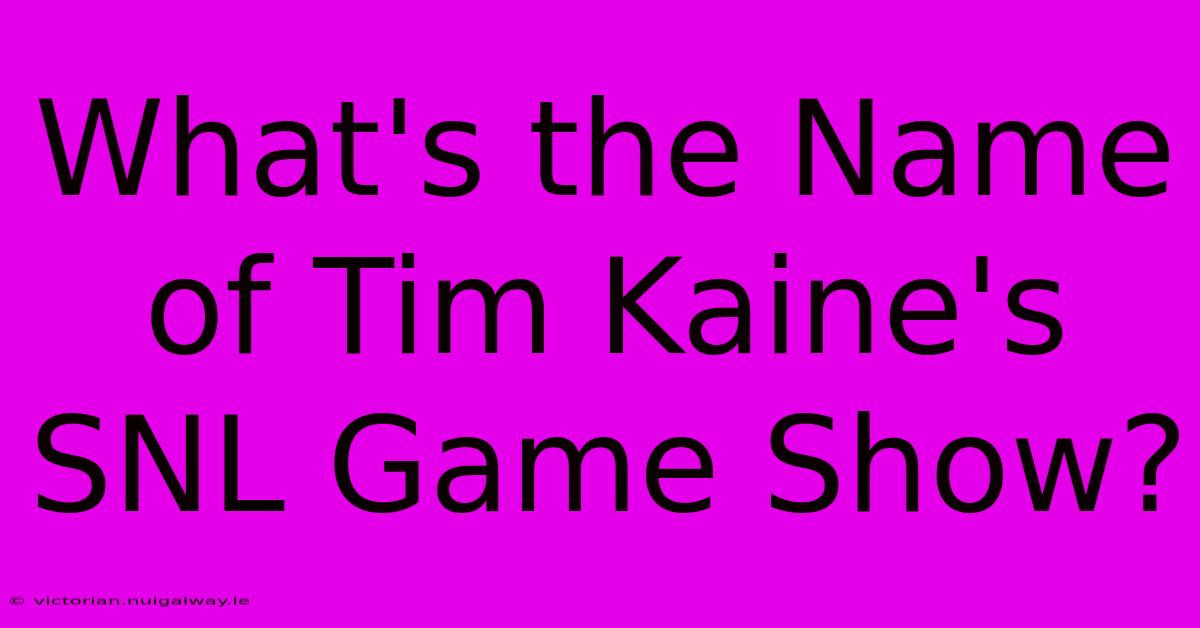 What's The Name Of Tim Kaine's SNL Game Show?