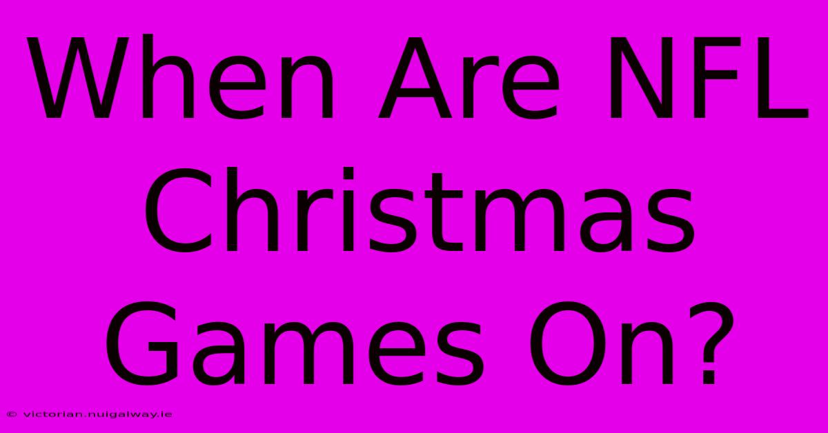 When Are NFL Christmas Games On?