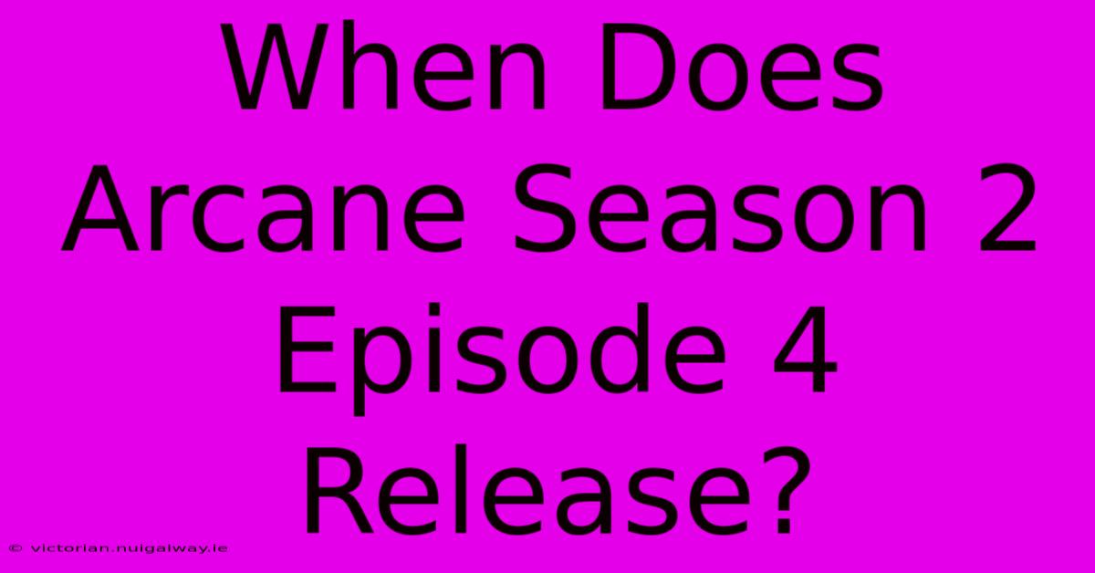 When Does Arcane Season 2 Episode 4 Release?