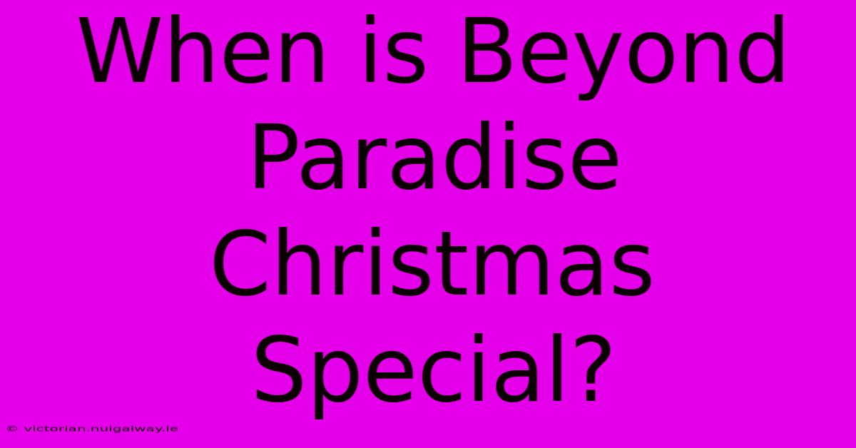 When Is Beyond Paradise Christmas Special?