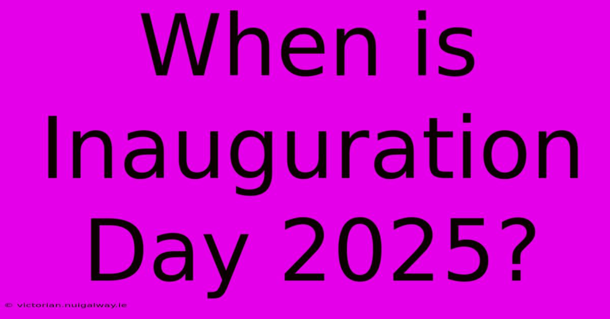 When Is Inauguration Day 2025?