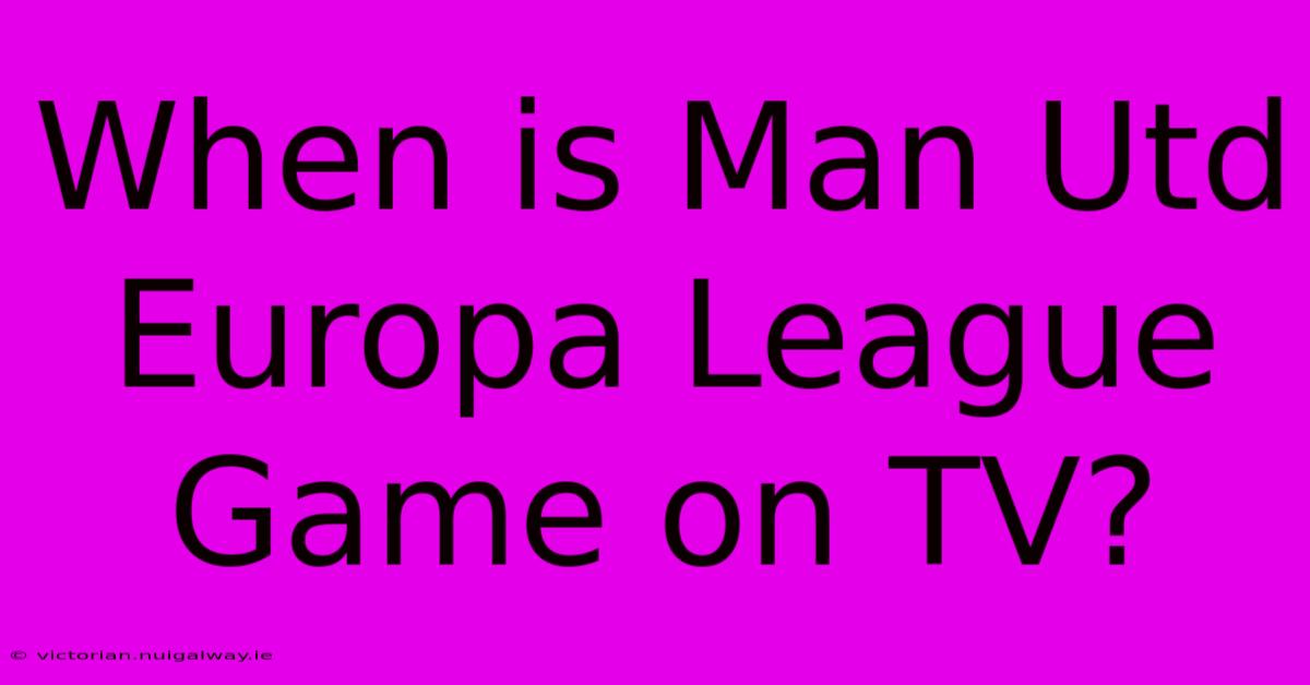 When Is Man Utd Europa League Game On TV?