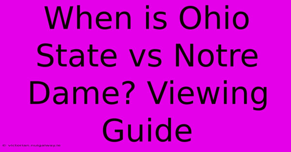 When Is Ohio State Vs Notre Dame? Viewing Guide