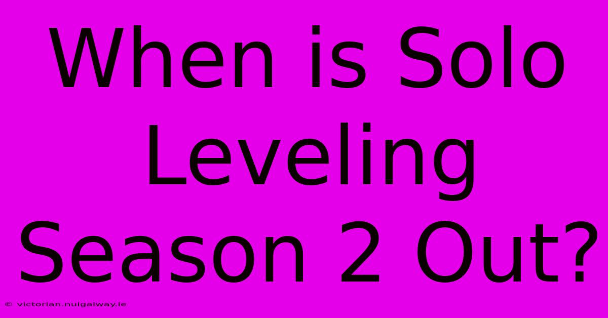 When Is Solo Leveling Season 2 Out?