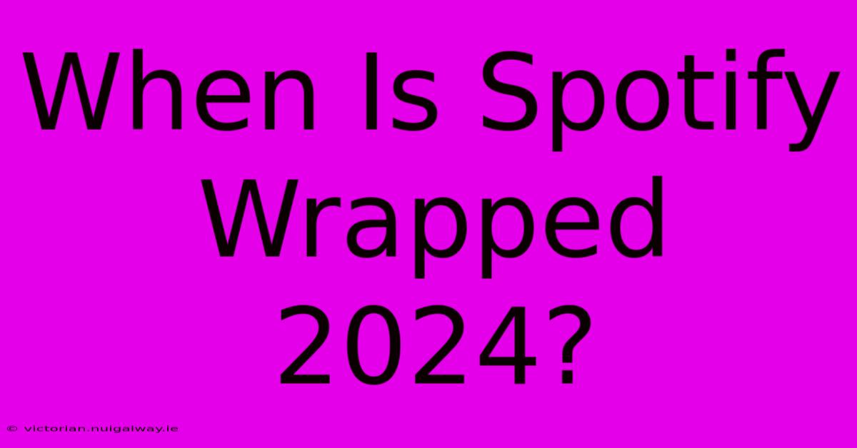 When Is Spotify Wrapped 2024?