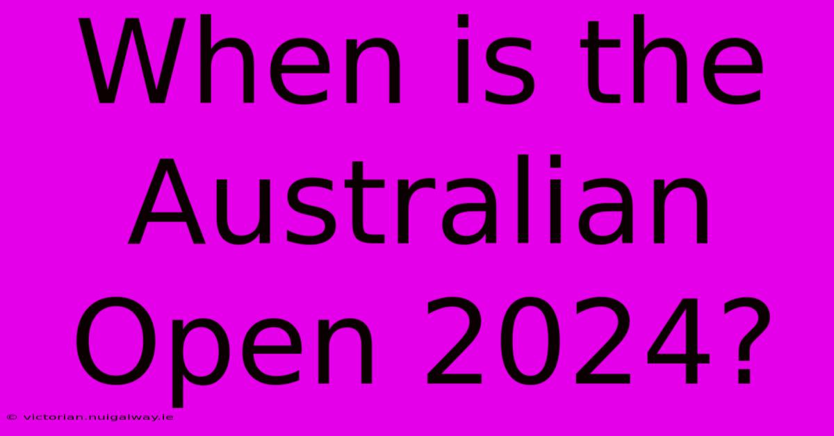 When Is The Australian Open 2024?