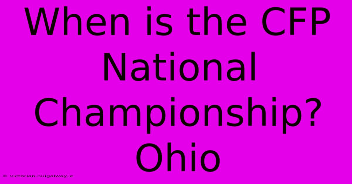 When Is The CFP National Championship? Ohio