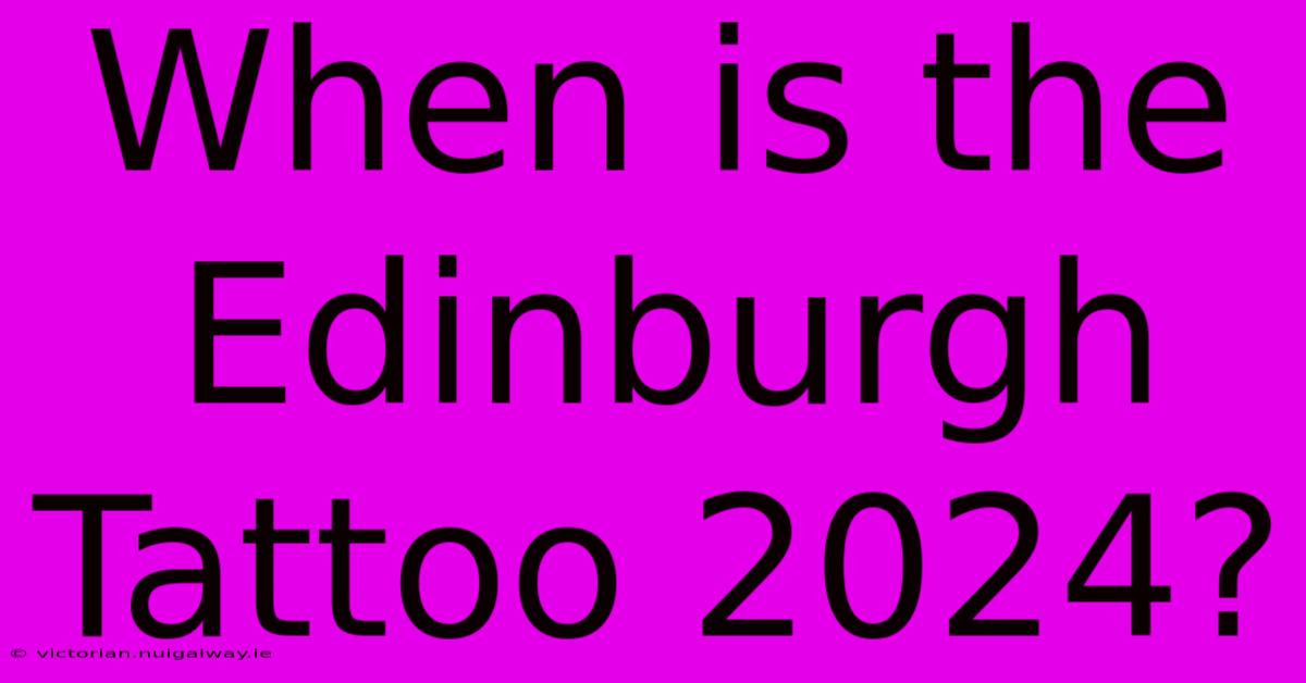 When Is The Edinburgh Tattoo 2024?