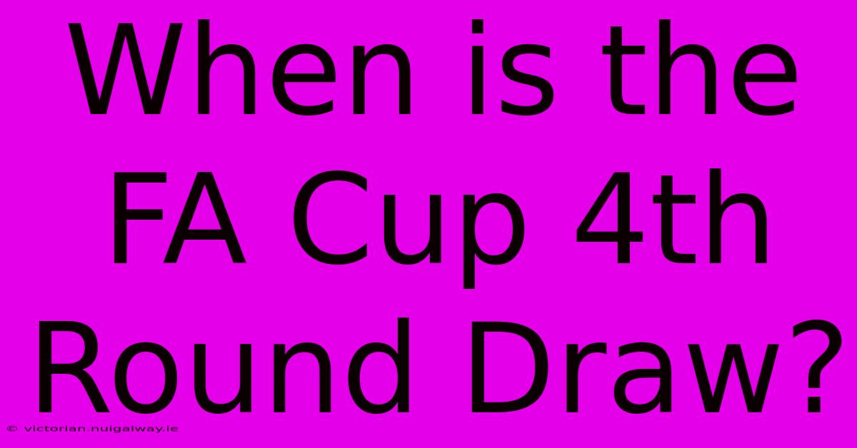 When Is The FA Cup 4th Round Draw?