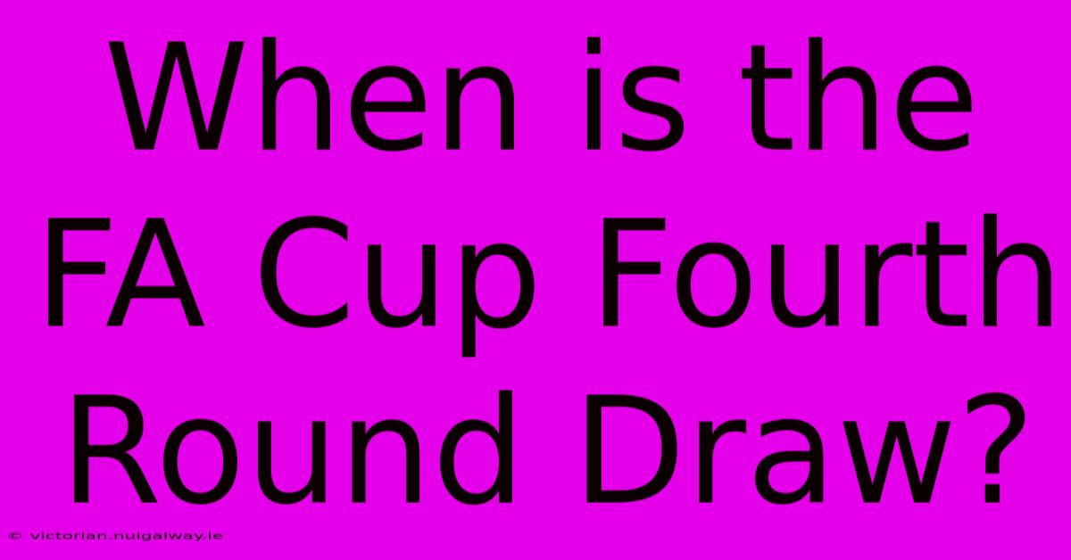 When Is The FA Cup Fourth Round Draw?