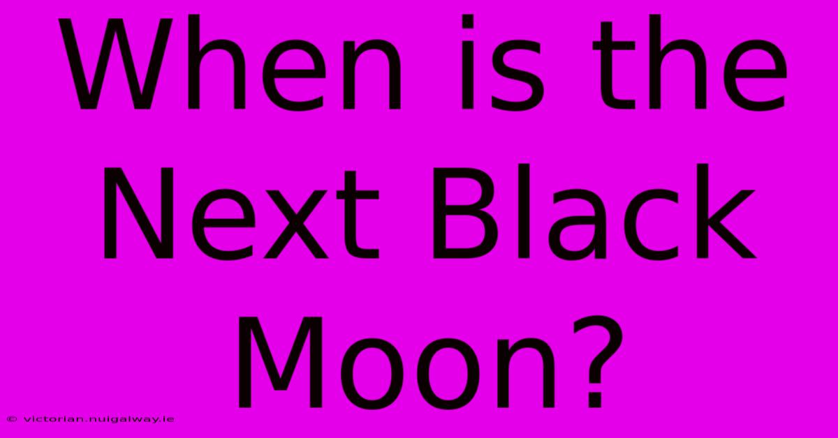 When Is The Next Black Moon?