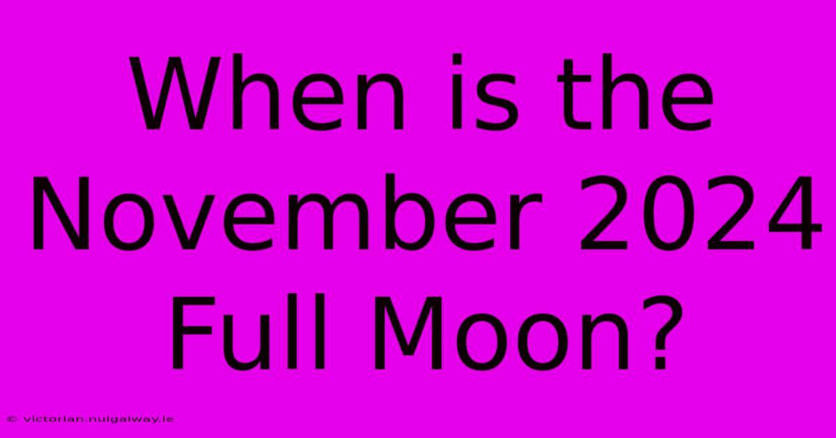 When Is The November 2024 Full Moon?