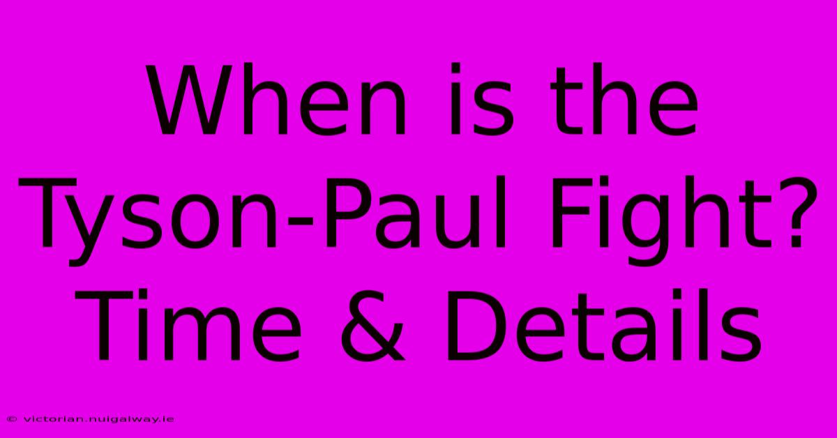 When Is The Tyson-Paul Fight? Time & Details