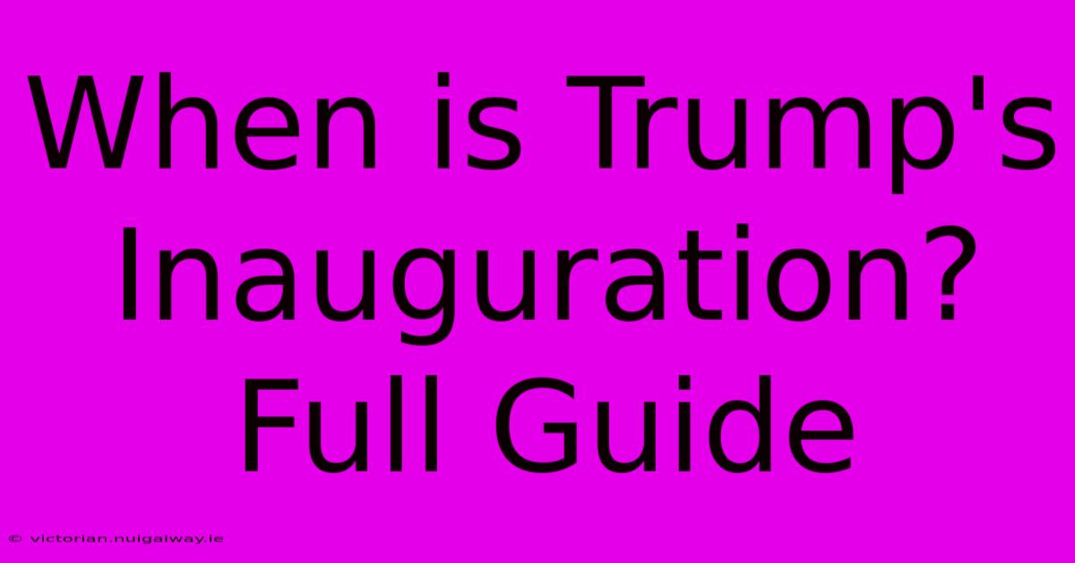 When Is Trump's Inauguration? Full Guide