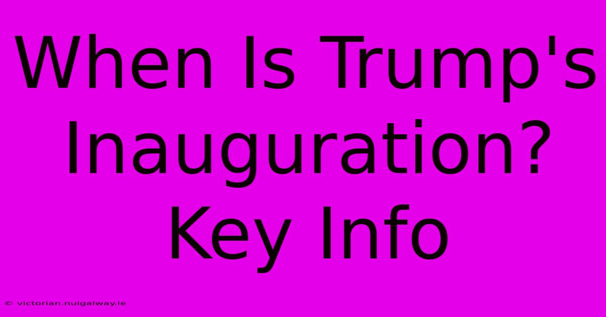 When Is Trump's Inauguration? Key Info