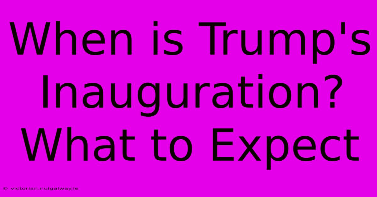 When Is Trump's Inauguration? What To Expect