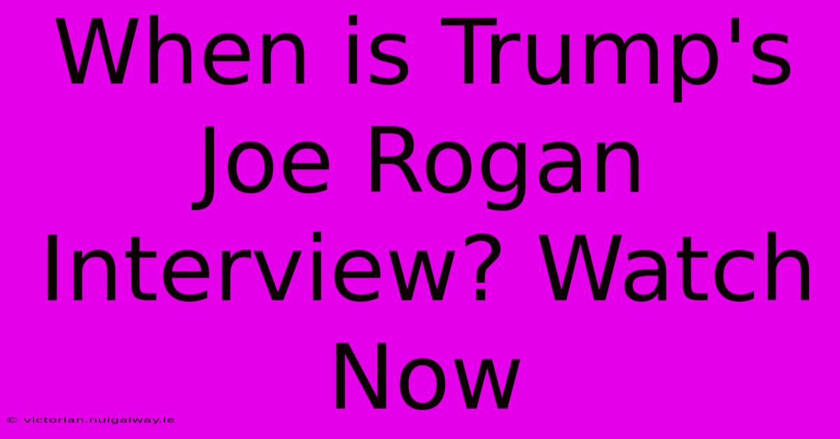 When Is Trump's Joe Rogan Interview? Watch Now 