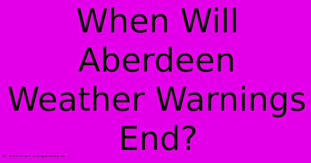 When Will Aberdeen Weather Warnings End?