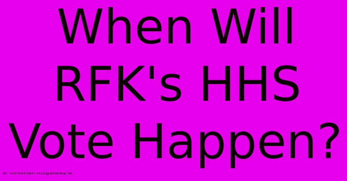 When Will RFK's HHS Vote Happen?