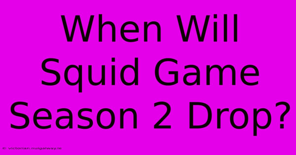 When Will Squid Game Season 2 Drop?