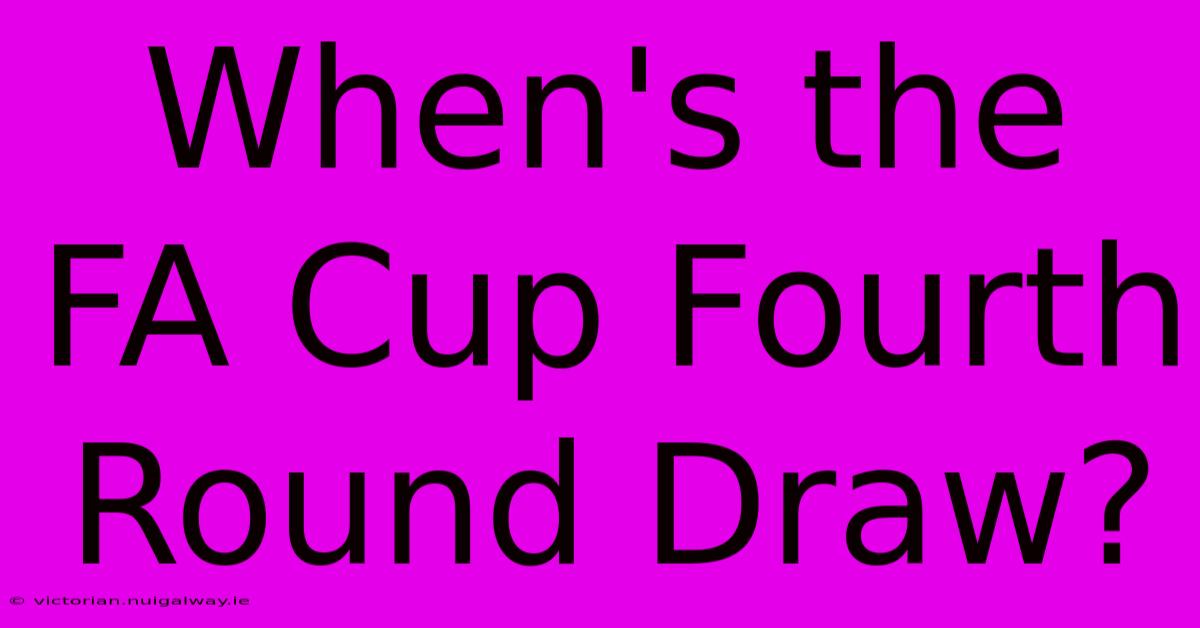 When's The FA Cup Fourth Round Draw?