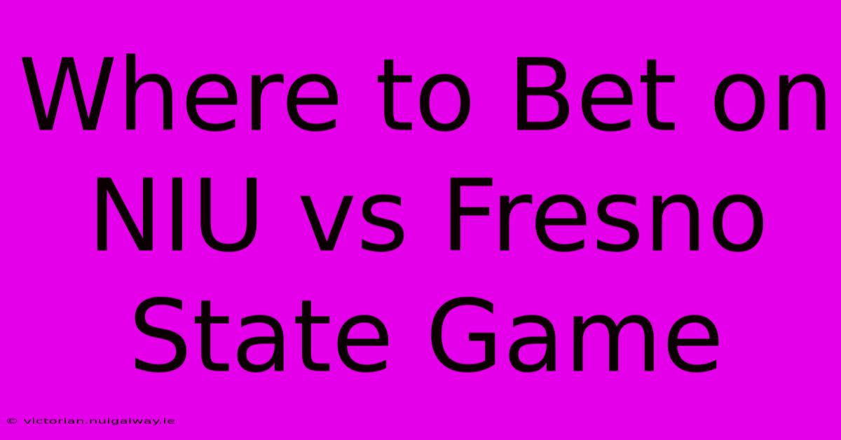 Where To Bet On NIU Vs Fresno State Game