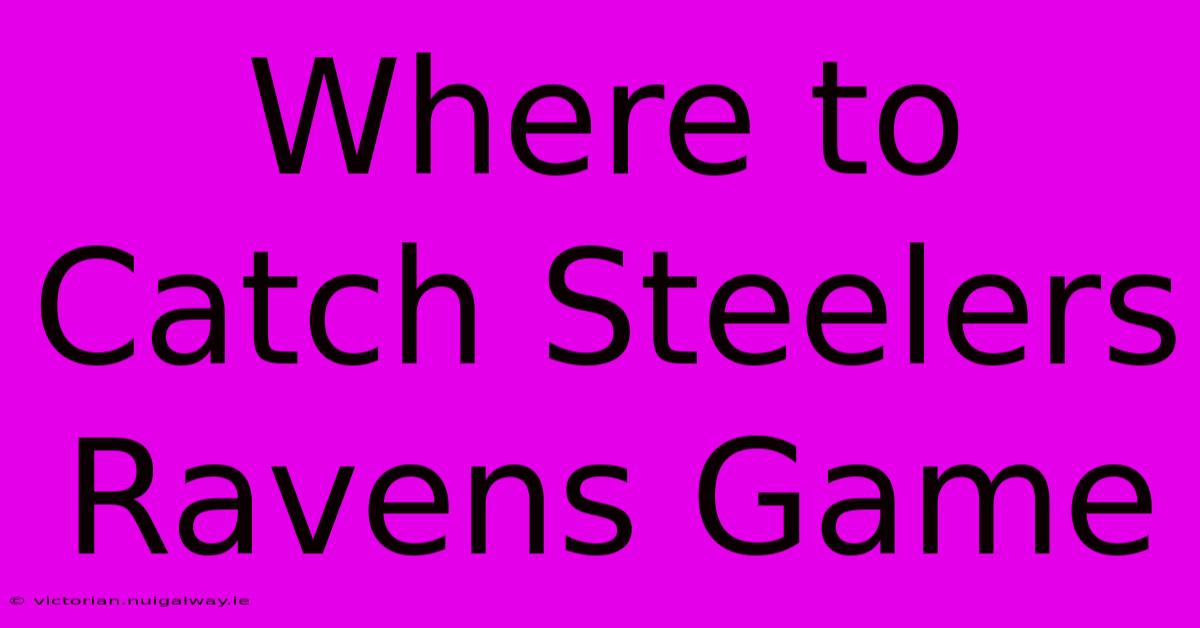 Where To Catch Steelers Ravens Game