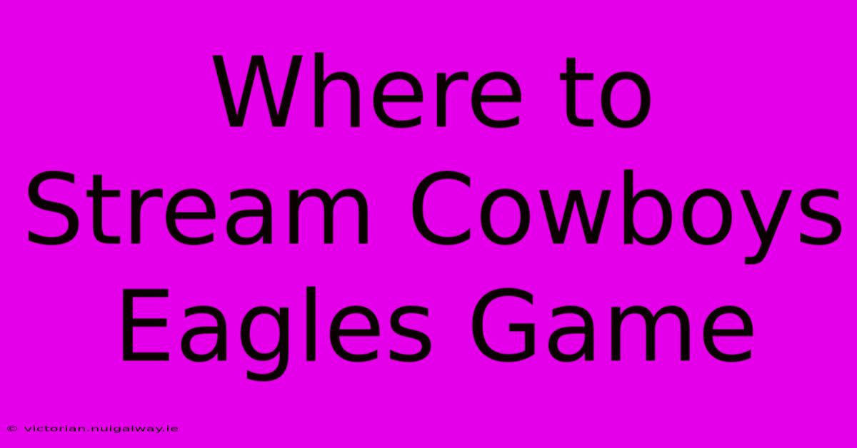 Where To Stream Cowboys Eagles Game