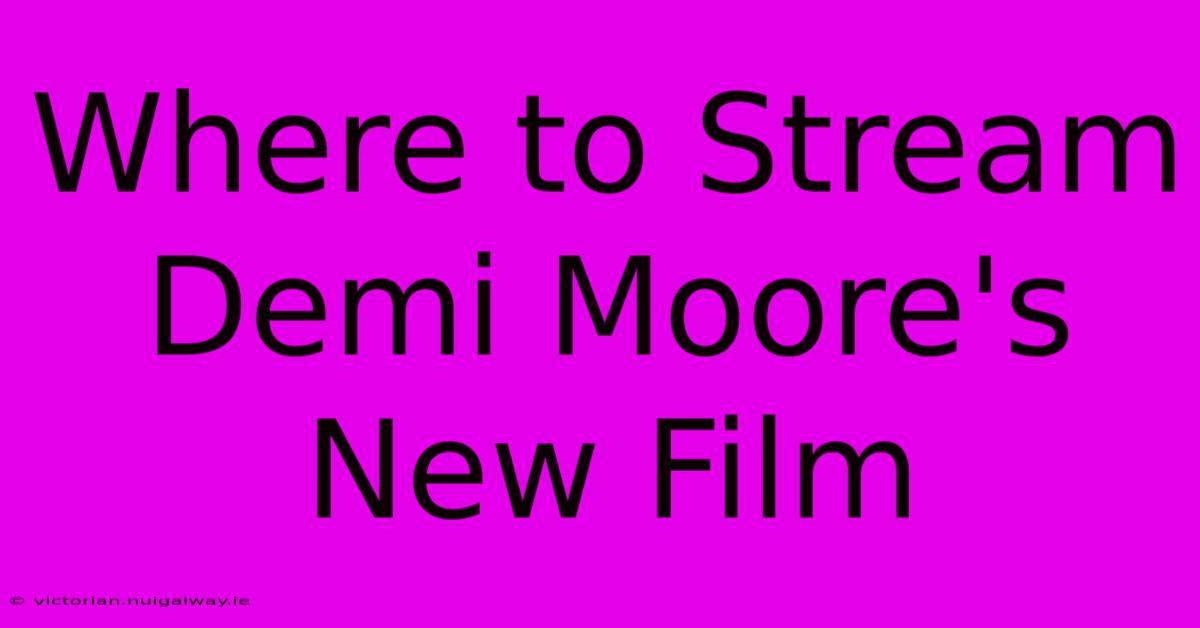 Where To Stream Demi Moore's New Film