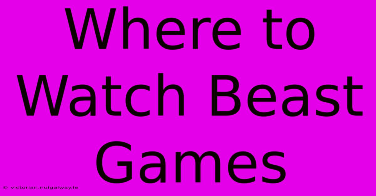 Where To Watch Beast Games