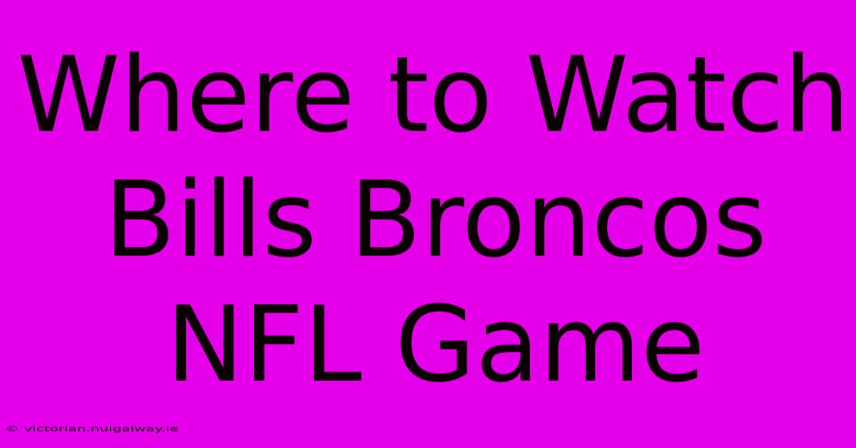 Where To Watch Bills Broncos NFL Game