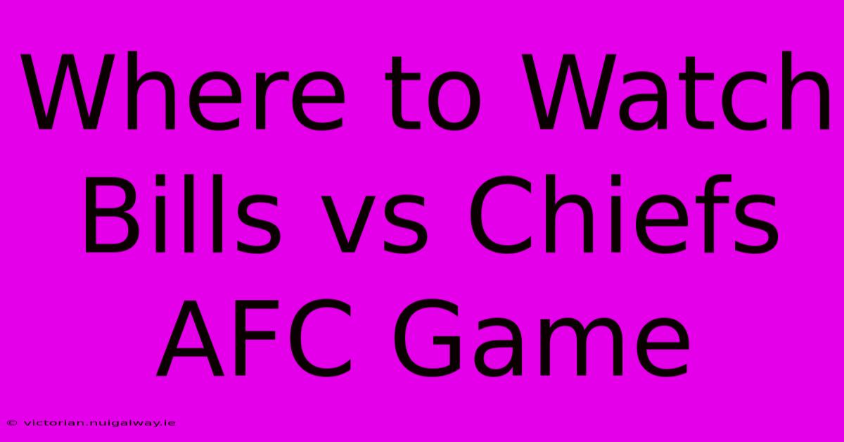 Where To Watch Bills Vs Chiefs AFC Game