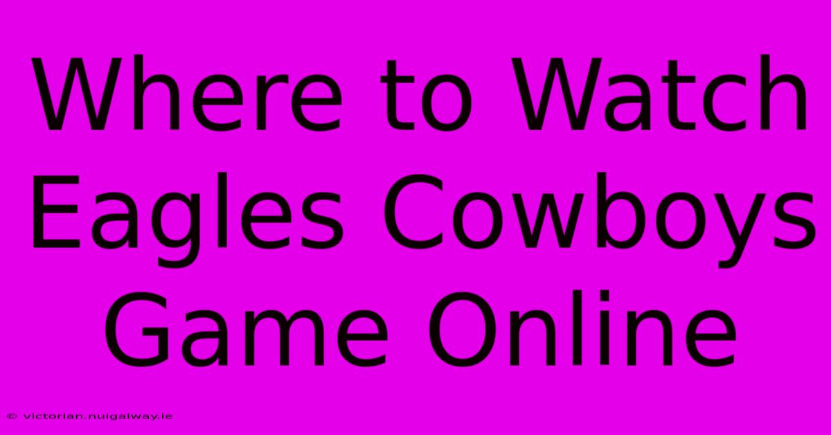 Where To Watch Eagles Cowboys Game Online