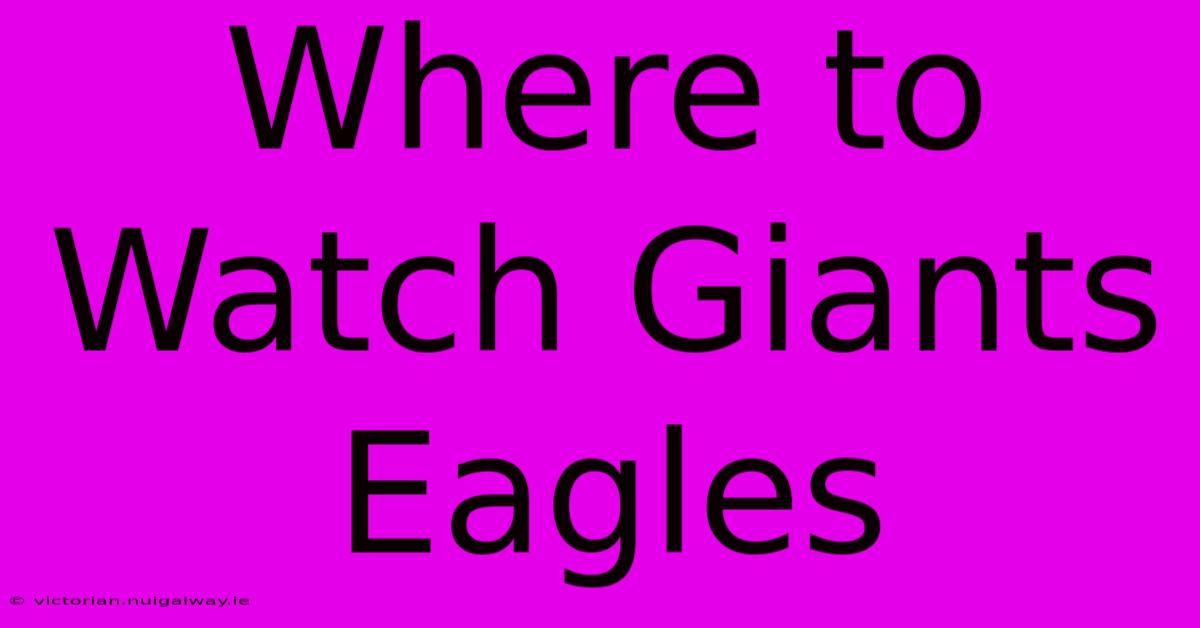 Where To Watch Giants Eagles