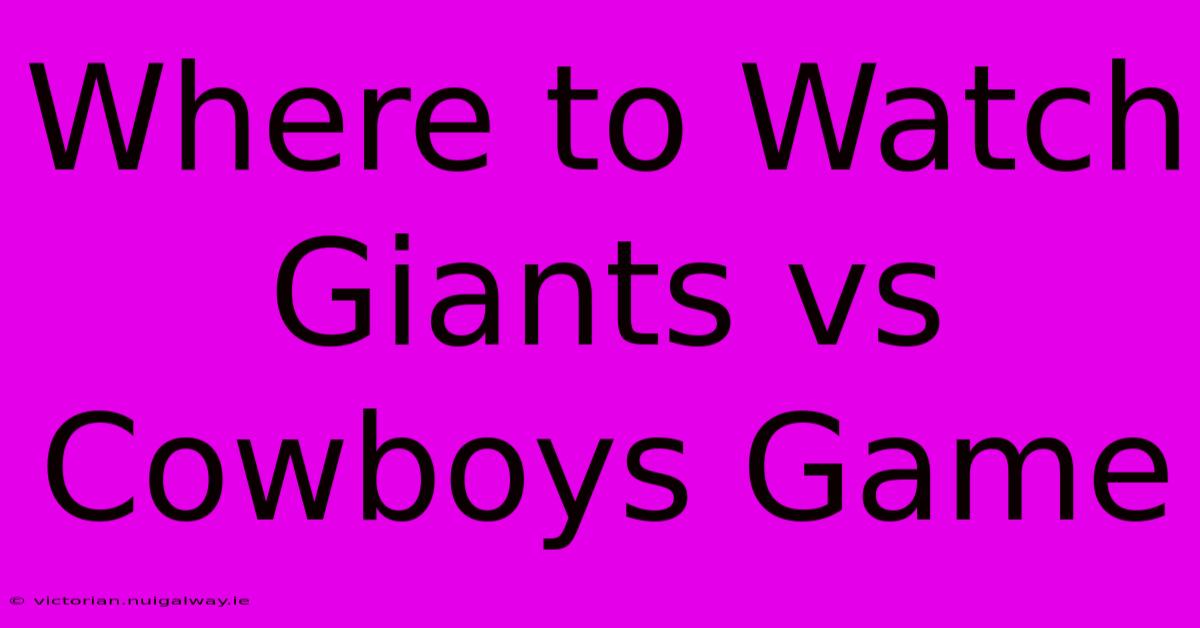 Where To Watch Giants Vs Cowboys Game