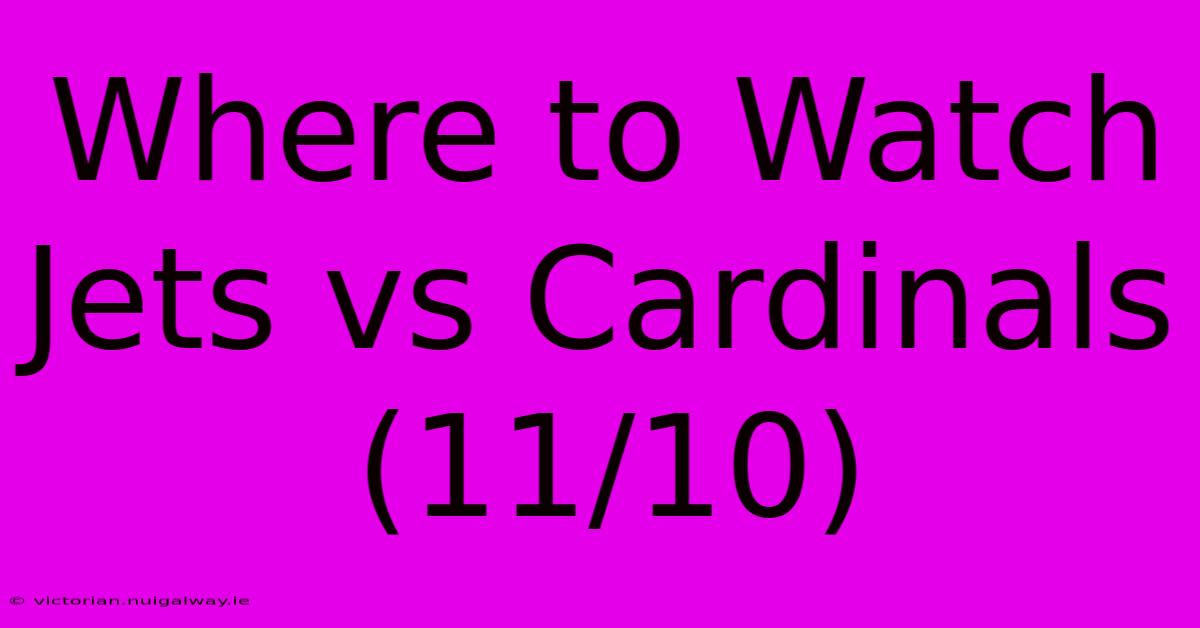 Where To Watch Jets Vs Cardinals (11/10)